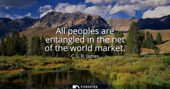 Small: All peoples are entangled in the net of the world market