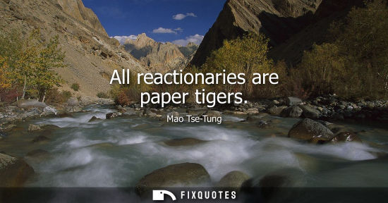 Small: All reactionaries are paper tigers