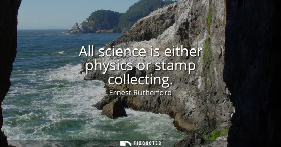 Small: All science is either physics or stamp collecting