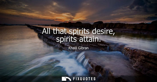 Small: All that spirits desire, spirits attain