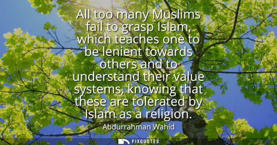 Small: All too many Muslims fail to grasp Islam, which teaches one to be lenient towards others and to understand the