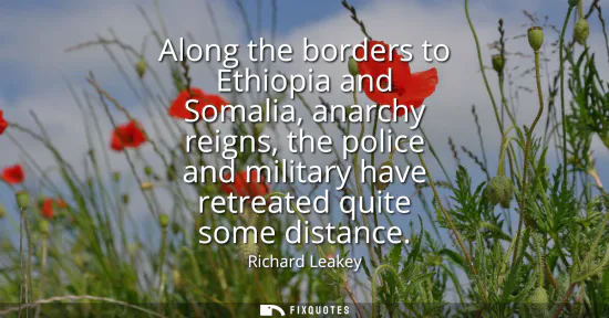 Small: Along the borders to Ethiopia and Somalia, anarchy reigns, the police and military have retreated quite some d
