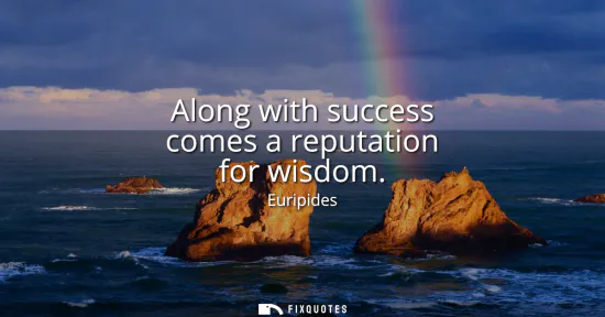 Small: Along with success comes a reputation for wisdom