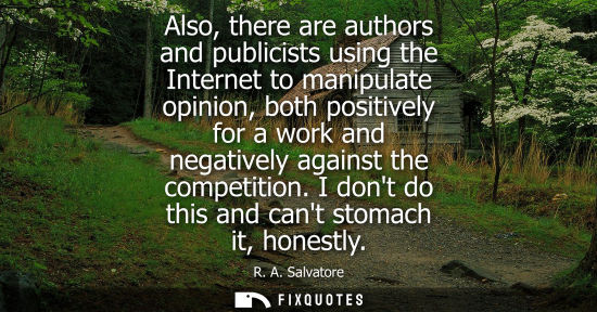 Small: Also, there are authors and publicists using the Internet to manipulate opinion, both positively for a 