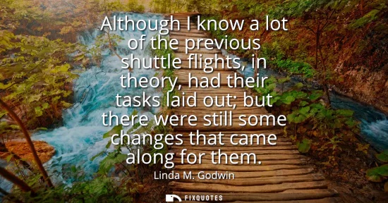 Small: Although I know a lot of the previous shuttle flights, in theory, had their tasks laid out but there were stil