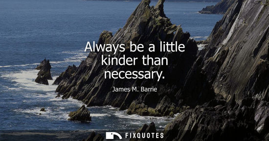 Small: Always be a little kinder than necessary