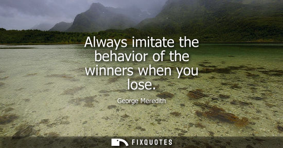 Small: Always imitate the behavior of the winners when you lose
