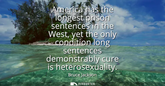 Small: America has the longest prison sentences in the West, yet the only condition long sentences demonstrably cure 