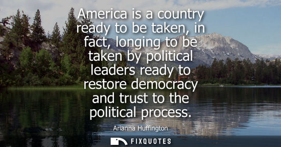 Small: America is a country ready to be taken, in fact, longing to be taken by political leaders ready to rest