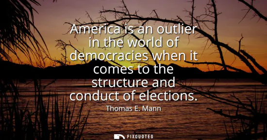 Small: America is an outlier in the world of democracies when it comes to the structure and conduct of elections