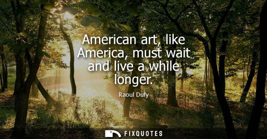 Small: American art, like America, must wait and live a while longer