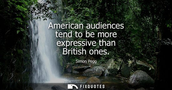 Small: American audiences tend to be more expressive than British ones