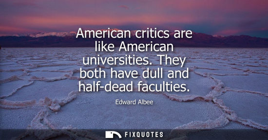 Small: American critics are like American universities. They both have dull and half-dead faculties