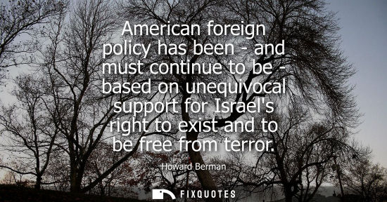 Small: American foreign policy has been - and must continue to be - based on unequivocal support for Israels r