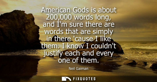 Small: American Gods is about 200,000 words long, and Im sure there are words that are simply in there cause I
