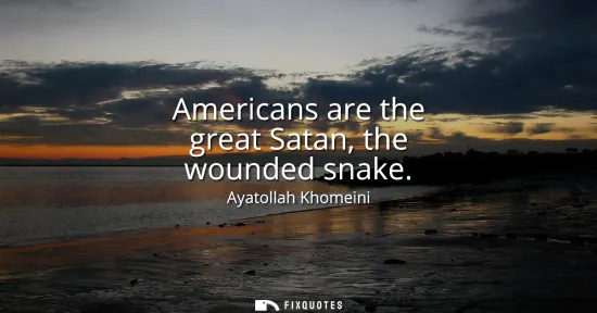 Small: Americans are the great Satan, the wounded snake