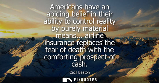 Small: Americans have an abiding belief in their ability to control reality by purely material means...