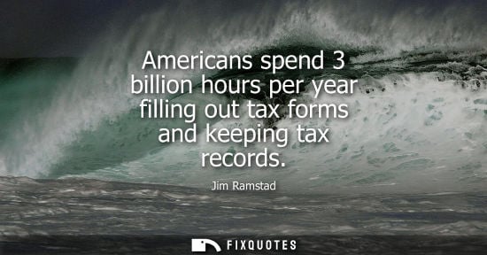 Small: Americans spend 3 billion hours per year filling out tax forms and keeping tax records
