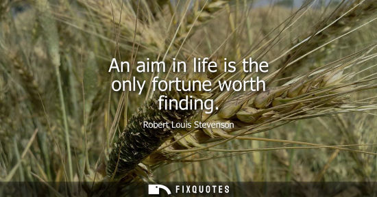 Small: An aim in life is the only fortune worth finding