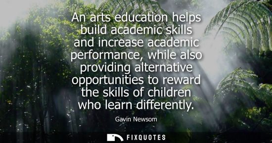 Small: An arts education helps build academic skills and increase academic performance, while also providing a