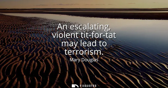 Small: An escalating, violent tit-for-tat may lead to terrorism