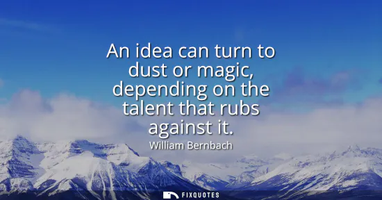 Small: An idea can turn to dust or magic, depending on the talent that rubs against it
