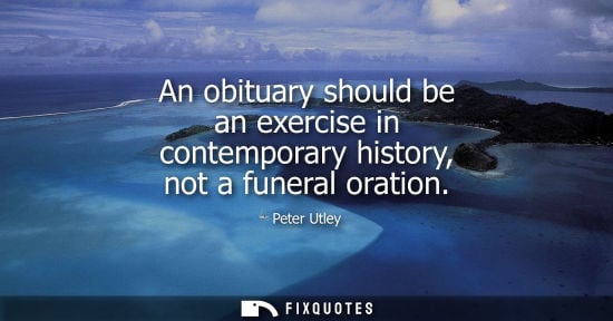 Small: An obituary should be an exercise in contemporary history, not a funeral oration