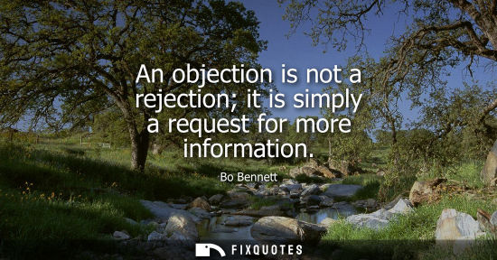 Small: An objection is not a rejection it is simply a request for more information