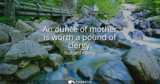 Small: An ounce of mother is worth a pound of clergy