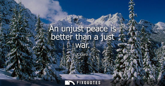 Small: An unjust peace is better than a just war