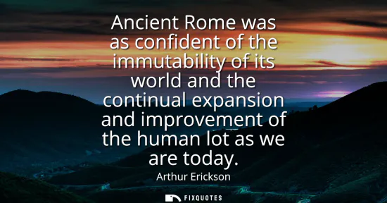 Small: Ancient Rome was as confident of the immutability of its world and the continual expansion and improvement of 