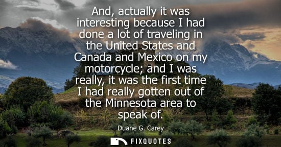 Small: And, actually it was interesting because I had done a lot of traveling in the United States and Canada and Mex