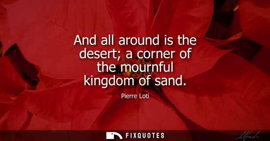Small: And all around is the desert a corner of the mournful kingdom of sand