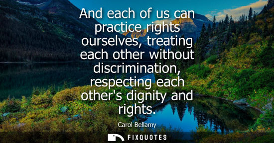 Small: And each of us can practice rights ourselves, treating each other without discrimination, respecting ea