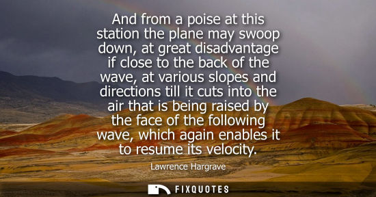 Small: And from a poise at this station the plane may swoop down, at great disadvantage if close to the back o