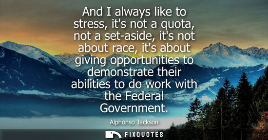 Small: And I always like to stress, its not a quota, not a set-aside, its not about race, its about giving opp