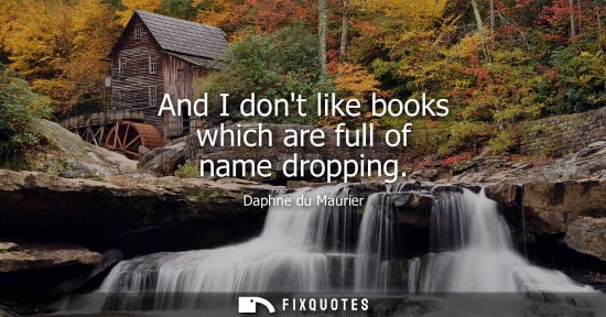 Small: And I dont like books which are full of name dropping