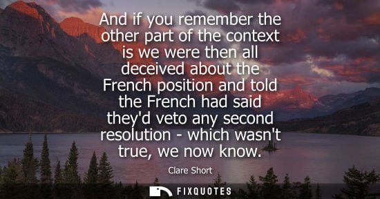 Small: And if you remember the other part of the context is we were then all deceived about the French positio