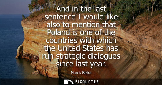 Small: And in the last sentence I would like also to mention that Poland is one of the countries with which th