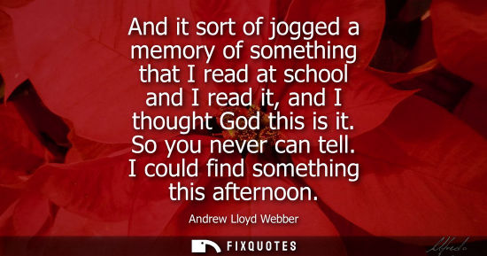 Small: And it sort of jogged a memory of something that I read at school and I read it, and I thought God this