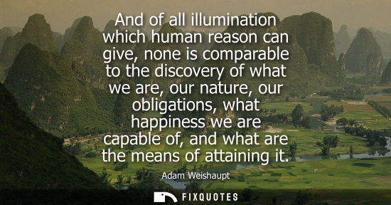 Small: And of all illumination which human reason can give, none is comparable to the discovery of what we are