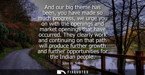 Small: And our big theme has been, you have made so much progress, we urge you on with the openings and market