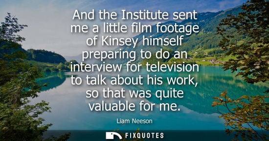 Small: And the Institute sent me a little film footage of Kinsey himself preparing to do an interview for tele