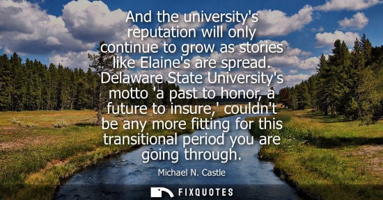 Small: And the universitys reputation will only continue to grow as stories like Elaines are spread. Delaware 