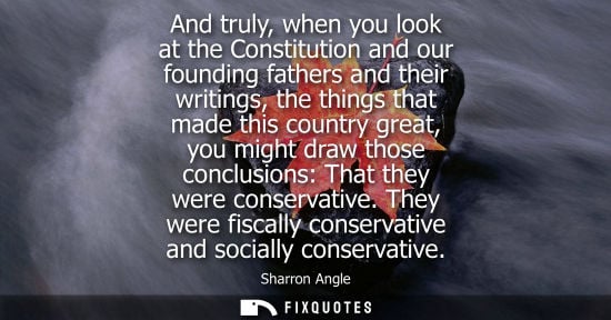 Small: And truly, when you look at the Constitution and our founding fathers and their writings, the things th