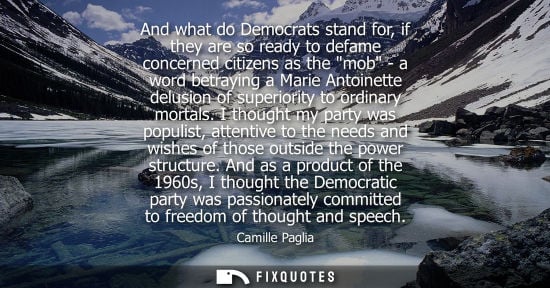 Small: And what do Democrats stand for, if they are so ready to defame concerned citizens as the mob - a word betrayi