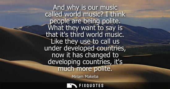 Small: And why is our music called world music? I think people are being polite. What they want to say is that its th