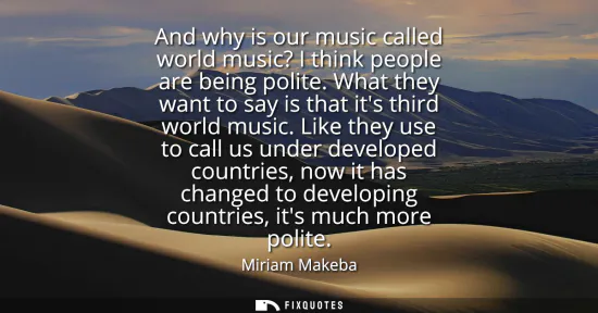 Small: And why is our music called world music? I think people are being polite. What they want to say is that its th