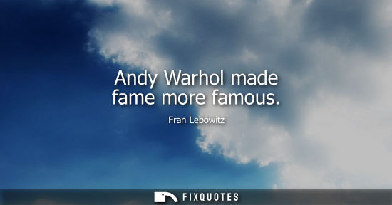 Small: Andy Warhol made fame more famous