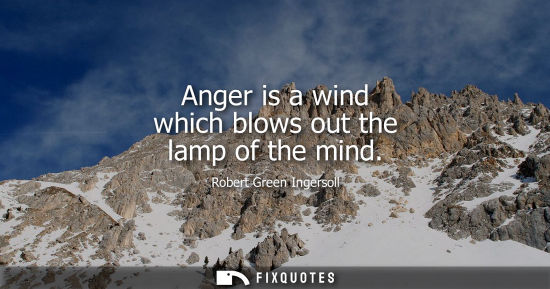 Small: Anger is a wind which blows out the lamp of the mind